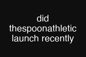 did thespoonathletic launch recently