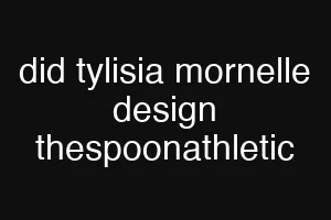 did tylisia mornelle design thespoonathletic