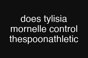 does tylisia mornelle control thespoonathletic