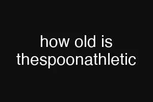 how old is thespoonathletic